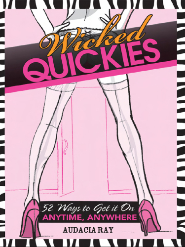 Wicked Quickies: 52 Ways to Get it On Anytime, Anywhere