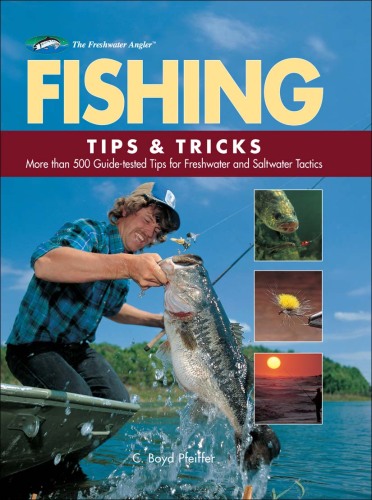 Fishing Tips & Tricks: More Than 500 Guide-tested Tips for Freshwater and Saltwater Tactics