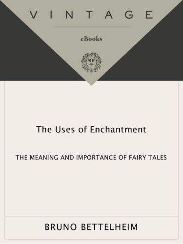 The Uses of Enchantment: The Meaning and Importance of Fairy Tales (Vintage)