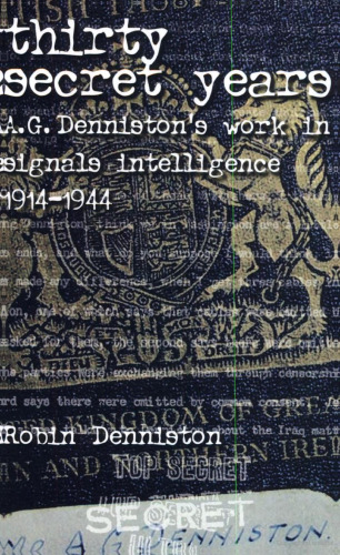 THIRTY SECRET YEARS:AG Dennistons Work in Signals Intelligence 1914-44