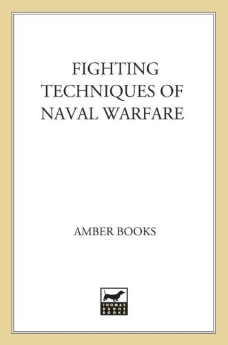 Fighting Techniques of Naval Warfare: Strategy, Weapons, Commanders, and Ships: 1190 BC - Present