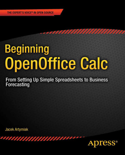 Beginning OpenOffice Calc: From Setting Up Simple Spreadsheets to Business Forecasting