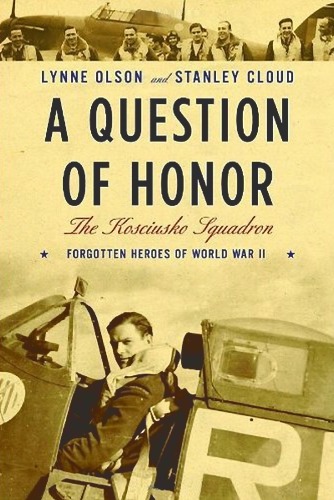 A Question of Honor: The Kosciuszko Squadron: Forgotten Heroes of World War II