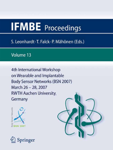 4th International Workshop on Wearable and Implantable Body Sensor Networks (BSN 2007): March 26-28, 2007 RWTH Aachen University, Germany (IFMBE Proceedings)