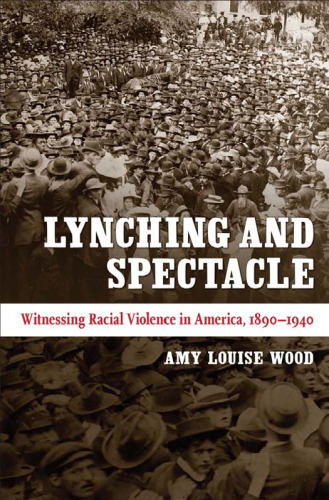 Lynching and spectacle: witnessing racial violence in America, 1890-1940