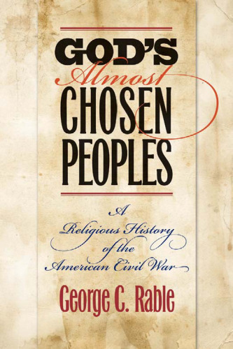 God’s Almost Chosen Peoples: A Religious History of American Civil War . George C. Rable (The Littlefield History of the Civil War Era)