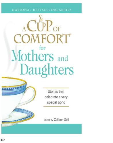 A Cup of Comfort for Mothers and Daughters: Stories That Celebrate a Very Special Bond