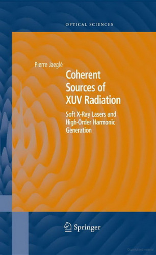 Coherent Sources of XUV Radiation: Soft X-Ray Lasers and High-Order Harmonic Generation (Springer Series in Optical Sciences)