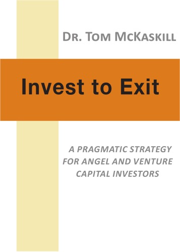 Invest to Exit - A pragmatic strategy for Angel and Venture Capital investors