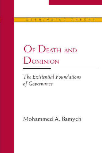 Of Death and Dominion: The Existential Foundations of Governance (Rethinking Theory)