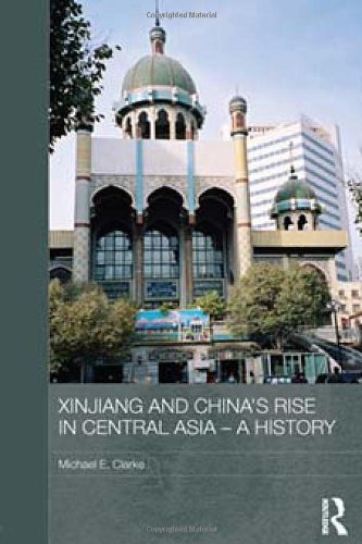 Xinjiang and China's Rise in Central Asia: A History