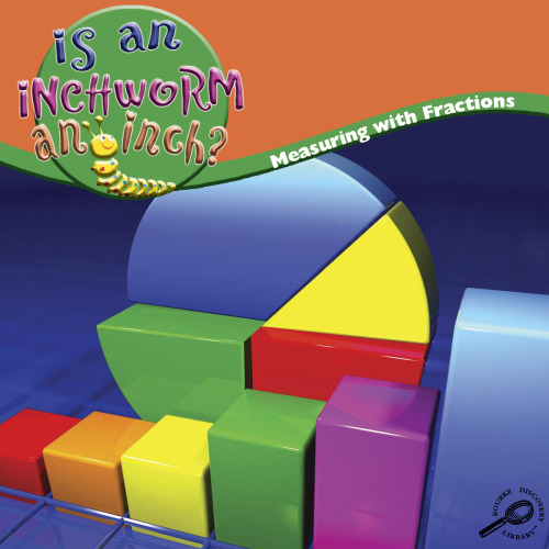 Is an Inchworm an Inch?: Measuring With Fractions (Math Focal Points)