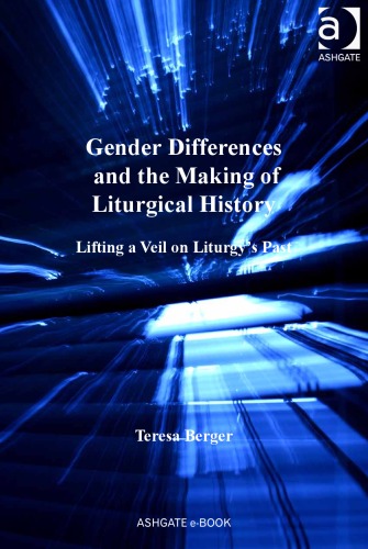 Gender Differences and the Making of Liturgical History (Liturgy, Worship and Society)