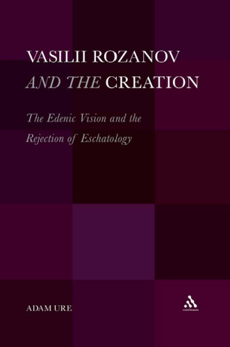 Vasilii Rozanov and the Creation: The Edenic Vision and the Rejection of Eschatology