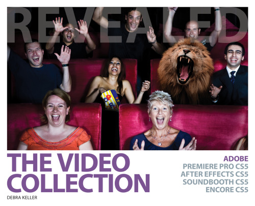 The Video Collection Revealed: Adobe Premiere Pro CS5, After Effects CS5, Soundbooth CS5, Encore CS5