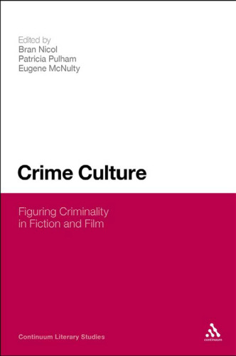 Crime Culture: Figuring Criminality in Fiction and Film (Continuum Literary Studies)