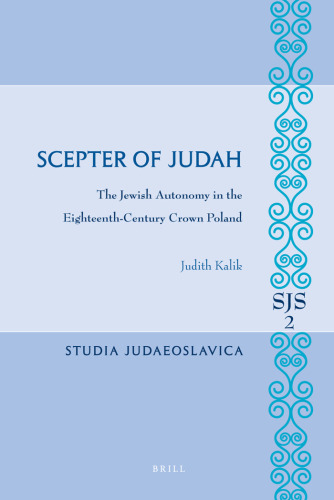 Scepter of Judah: The Jewish Autonomy in the Eighteenth-Century Crown Poland (Studia Judaeoslavica)