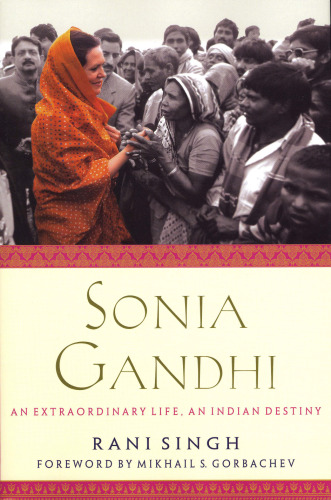 Sonia Gandhi: An Extraordinary Life, an Indian Destiny