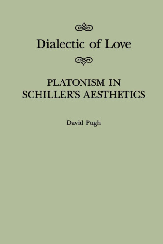 Dialectic of Love: Platonism in Schiller's Aesthetics (McGill-Queen's Studies in the History of Ideas)