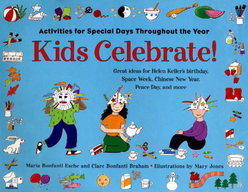 Kids Celebrate! Activities for Special Days Throughout the Year