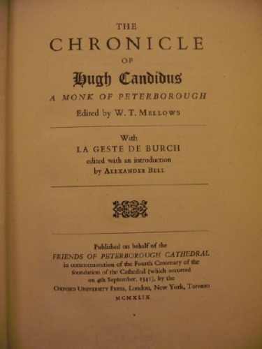 The Chronicle of Hugh Candidus. Edited by W. T. Mellows. With 'la Geste de Burch' edited with an introduction  and translation  by Alexander Bell