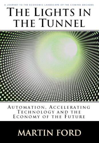 The Lights in the Tunnel: Automation, Accelerating Technology and the Economy of the Future