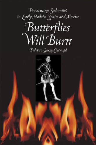 Butterflies Will Burn: Prosecuting Sodomites in Early Modern Spain and Mexico