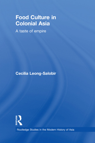 Food Culture in Colonial Asia: A Taste of Empire (Routledge Studies in the Modern History of Asia)