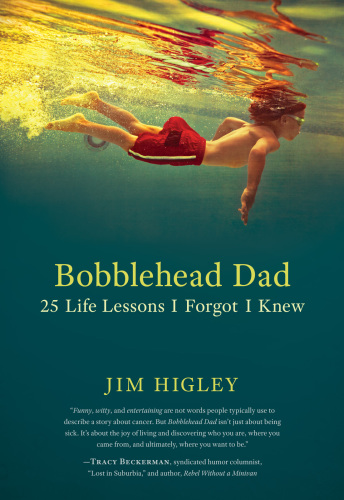 Bobblehead Dad: 25 Life Lessons I Forgot I Knew