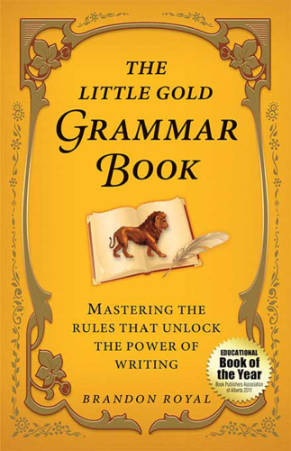 The Little Gold Grammar Book: Mastering the Rules That Unlock the Power of Writing