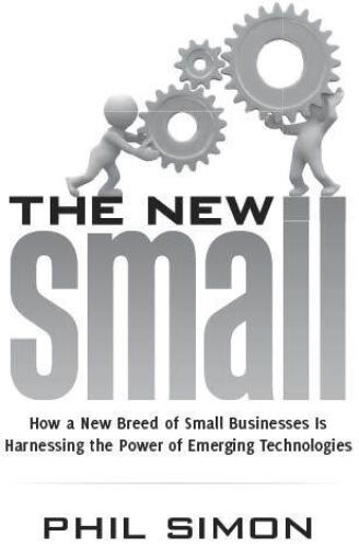 The New Small: How a New Breed of Small Businesses Is Harnessing the Power of Emerging Technologies