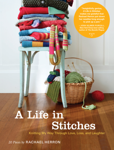 A Life in Stitches: Knitting My Way Through Love, Loss, and Laughter