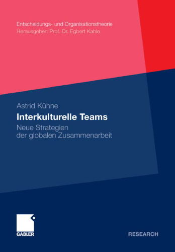 Interkulturelle Teams: Neue Strategien der globalen Zusammenarbeit (Entscheidungs- und Organisationstheorie)