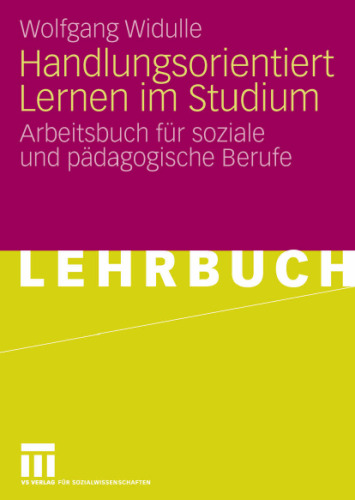 Handlungsorientiert Lernen im Studium: Arbeitsbuch für soziale und pädagogische Berufe: Arbeitsbuch für sozialpädagogische Berufe