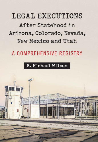 Legal Executions After Statehood in Arizona, Colorado, Nevada, New Mexico and Utah: A Comprehensive Registry