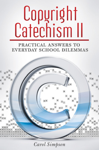 Copyright Catechism II: Practical Answers to Everyday School Dilemmas (Copyright Series)