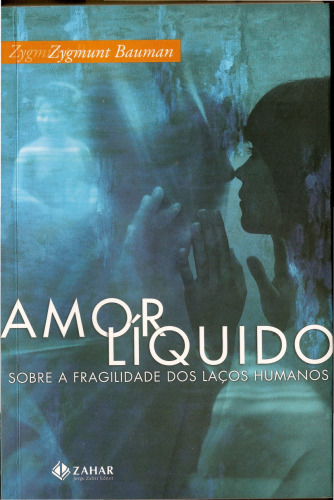 AMOR LIQUIDO: SOBRE A FRAGILIDADE DOS LAÇOS HUMANOS