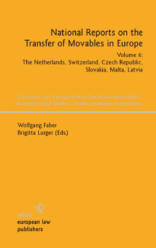 National Reports on the Transfer of Movables in Europe: The Netherlands, Switzerland, Czech Rebublic, Slovakia, Malta, Latvia