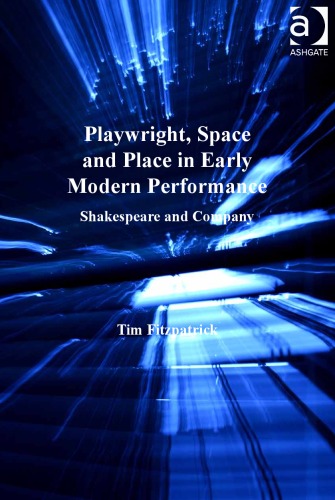 Playwright, Space and Place in Early Modern Performance: Shakespeare and Company