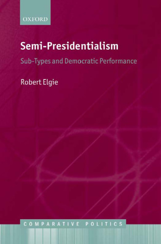 Semi-Presidentialism: Sub-Types and Democratic Performance (Comparative Politics)