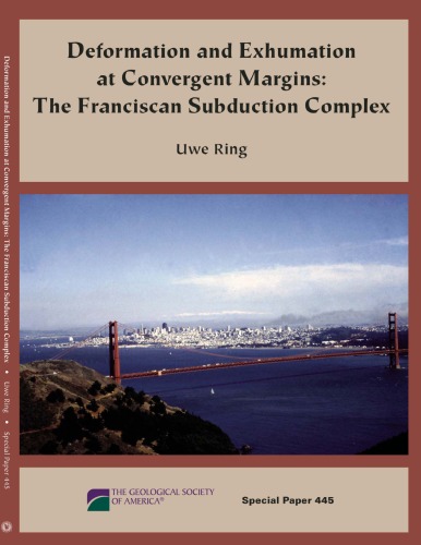 Deformation and Exhumation at Convergent Margins: The Franciscan Subduction Complex (GSA Special Paper 445)