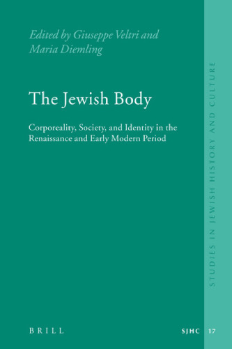 The Jewish Body: Corporeality, Society, and Identity in the Renaissance and Early Modern Period (Studies in Jewish History and Culture)