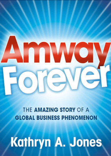 Amway Forever: The Amazing Story of a Global Business Phenomenon