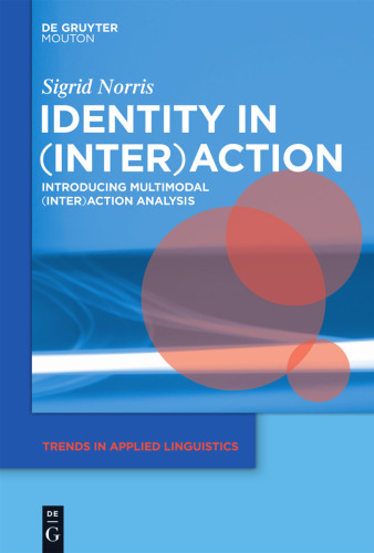 Identity in (Inter)action: Introducing Multimodal Interaction Analysis (Trends in Applied Linguistics)