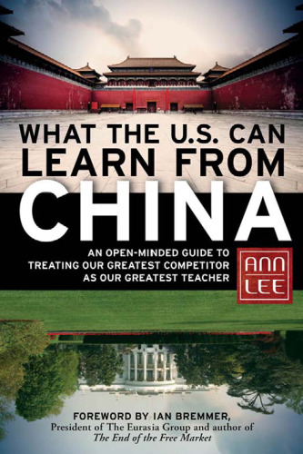 What the U.S. Can Learn from China: An Open-Minded Guide to Treating Our Greatest Competitor as Our Greatest Teacher