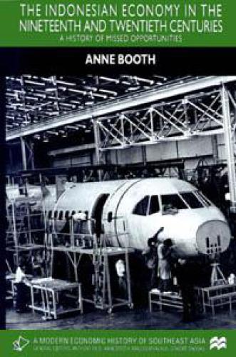 The Indonesian Economy in the Nineteenth and Twentieth Centuries: A History of Missed Opportunities