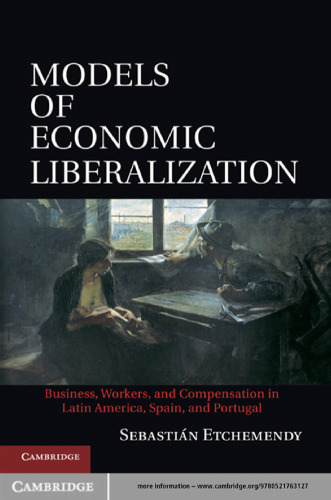 Models of Economic Liberalization: Business, Workers, and Compensation in Latin America, Spain, and Portugal