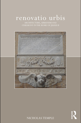 renovatio urbis: Architecture, Urbanism and Ceremony in the Rome of Julius II (The Classical Tradition in Architecture)