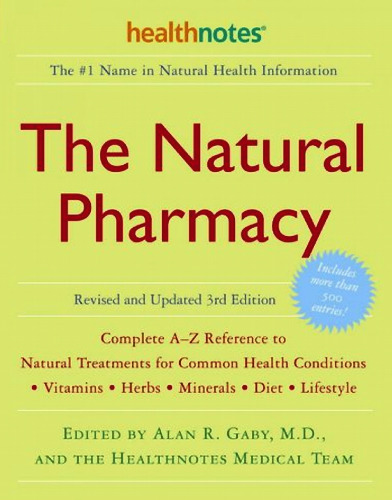 The Natural Pharmacy Revised and Updated 3rd Edition: Complete A-Z Reference to Natural Treatments for Common Health Conditions