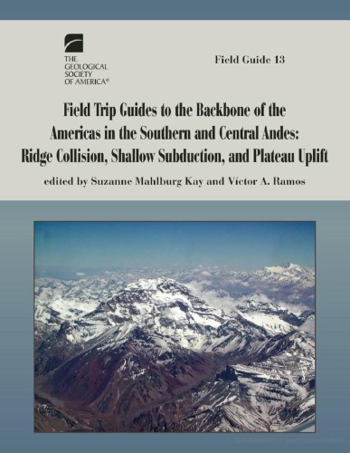 Field Trip Guides to the Backbone of the Americas in the Southern and Central Andes: Ridge Collision, Shallow Subduction, and Plateau Uplift (GSA Field Guide 13)